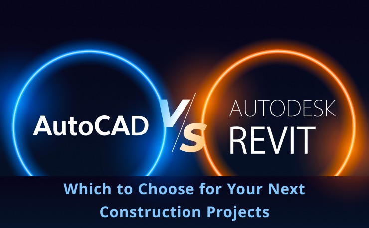 AutoCAD vs Revit: Which to Choose for Your Next Construction Projects