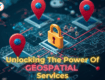 Unlocking the Power of Geospatial: Transforming Data Into Intelligent Decisions